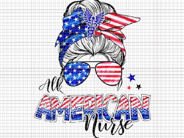 All american nurse png, all american nurse 4th of july png, american flag patriotic , 4th of july vectornurse messy bun 4th of july, 4th of july png, nurse 4th