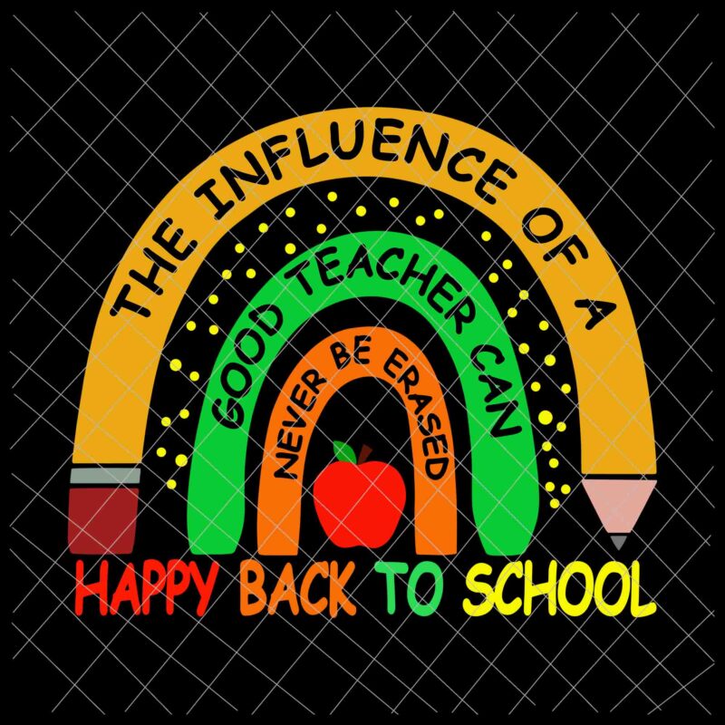 Download The Influence Of A Good Teacher Can Never Be Erased Svg Back To School Svg Teacher Life Svg Buy T Shirt Designs