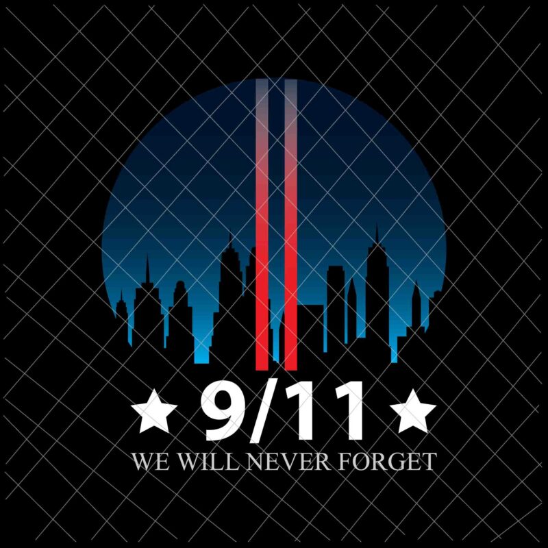 We Will Never Forget 9/11 Svg, Patriot Day Svg, September 11th Never Forget svg, 9/11 Svg