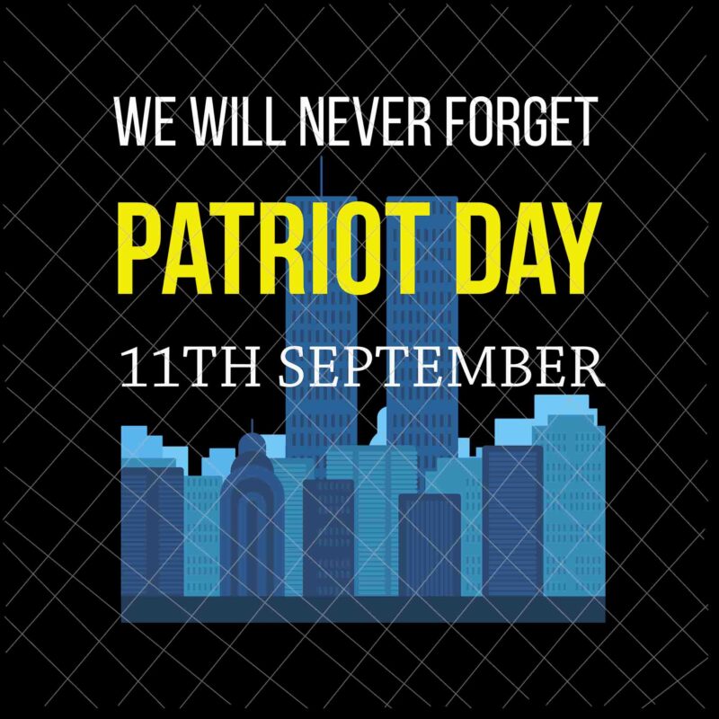 We Will Never Forget 9/11 Svg, Patriot Day Svg, September 11th Never Forget svg, 9/11 Svg