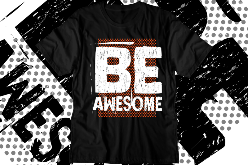 be awesome motivational quotes svg t shirt design graphic vector