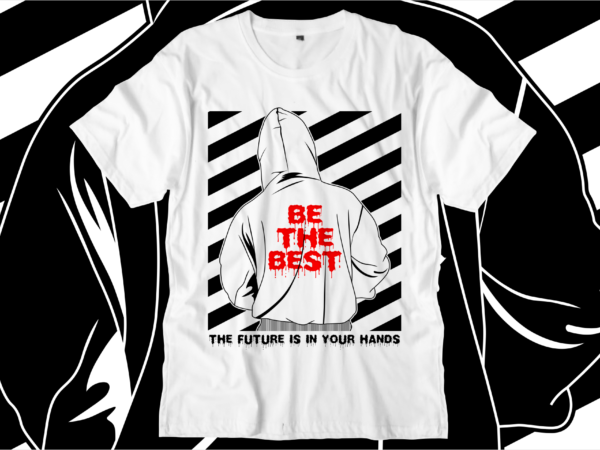 Be the best motivational quotes svg t shirt design graphic vector