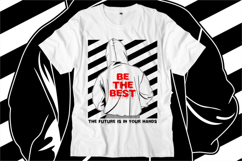 be the best motivational quotes svg t shirt design graphic vector