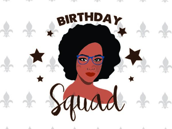 Download Black Girl Birthday Squad Gifts Shirt For Black Girl Birthday Svg File Diy Crafts Svg Files For Cricut Silhouette Sublimation Files Buy T Shirt Designs