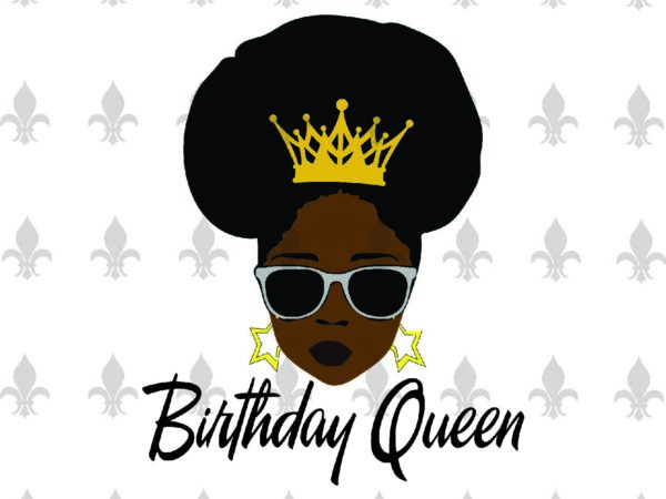 Download Birthday Queen Black Girl Gifts Shirt For Black Girl Svg File Diy Crafts Svg Files For Cricut Silhouette Sublimation Files Buy T Shirt Designs