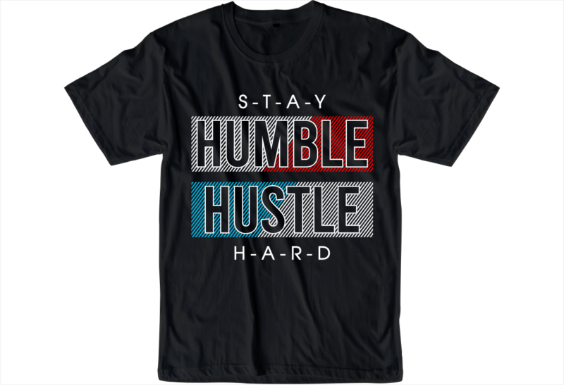 stay humble hustle hard slogan quote t shirt design graphic svg, hustle ...
