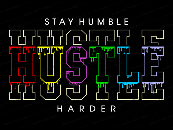 Stay humble hustle harder slogan quote t shirt design graphic svg, hustle slogan design,vector, illustration inspirational motivational lettering typography