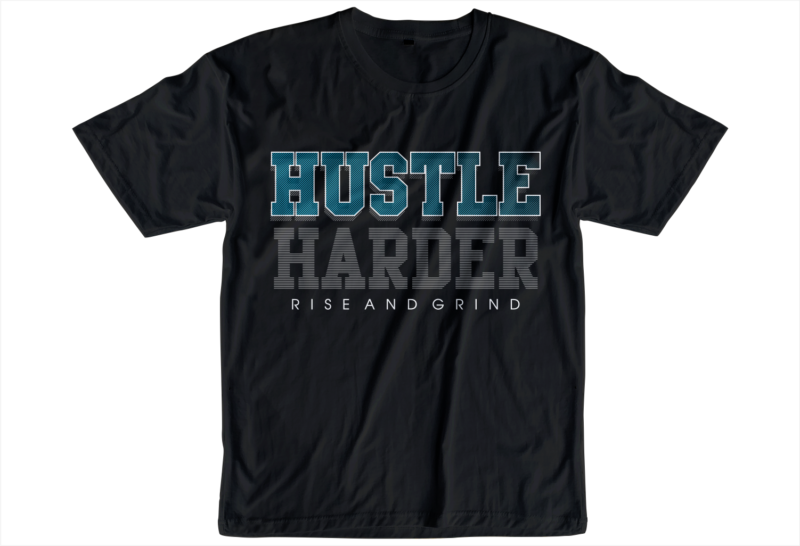 hustle harder slogan quote t shirt design graphic svg, hustle slogan design,vector, illustration inspirational motivational lettering typography