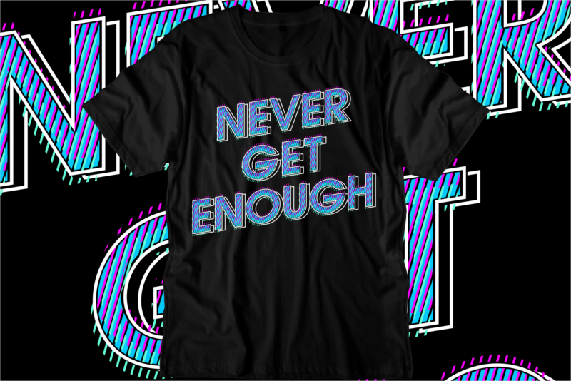 never get enough motivational quotes svg t shirt design graphic vector