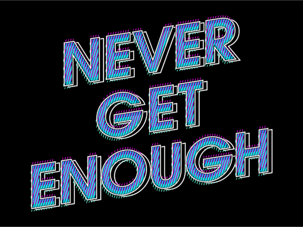 Never get enough motivational quotes svg t shirt design graphic vector