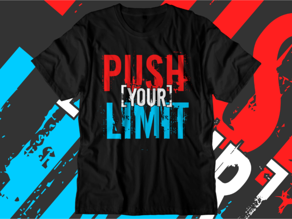 Push your limit motivational quotes svg t shirt design graphic vector