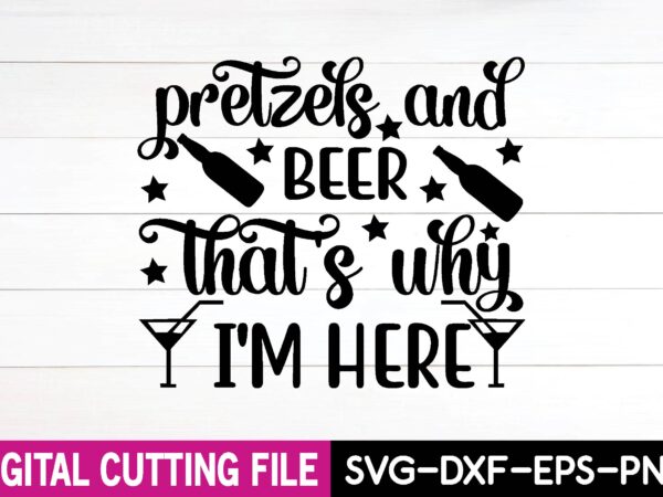 Pretzels and beer that’s why i’m here svg design,cut file