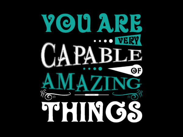 You are very capable of amazing things t shirt design
