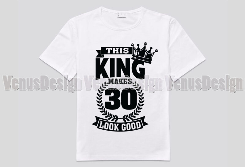 This King Makes 30 Look Good Editable Tshirt Design