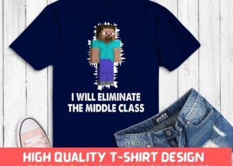 I Will Eliminate The Middle Class Herobrine svg, I Will Eliminate The Middle Class Herobrine png, I Will Eliminate The Middle Class Herobrine eps,