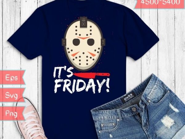 It’s the friday funny halloween tshirt svg, friday 13thsvg, friday 13th shirt funny, friday 13th png, halloween horror tshirt design svg, horor movie, scary, clip arts,