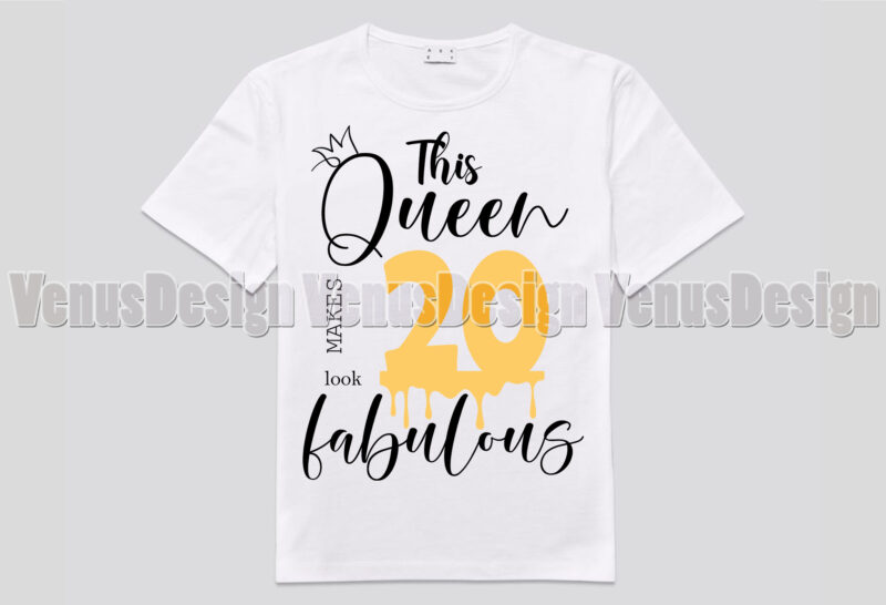 This Queen Makes 20 Look Fabulous Editable Shirt Design