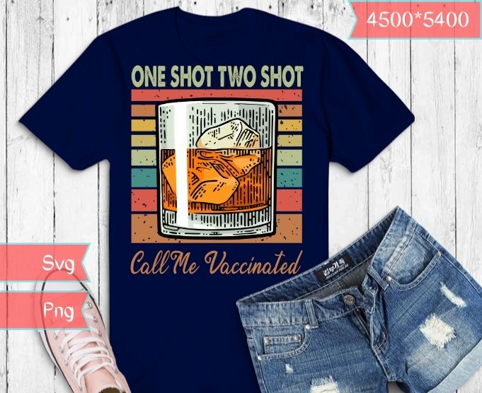 One Shot Two Shots Call Me Vaccinated Funny Tequila T-Shirt design svg