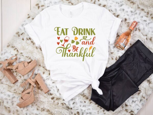 Eat drink and be thankful svg t shirt