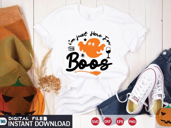 I’m just here for the boos svg t shirt design