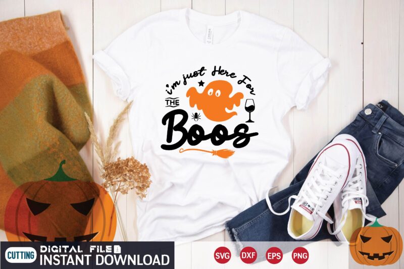i’m just here for the boos svg T shirt Design