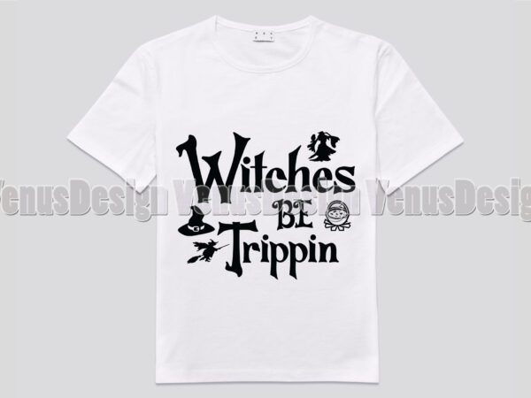 Witches be trippin editable shirt design