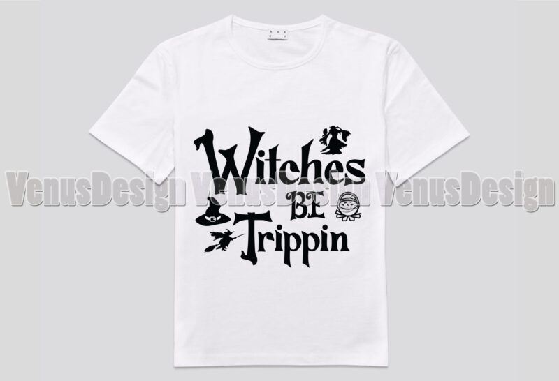 Witches Be Trippin Editable Shirt Design