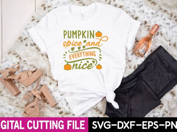 Pumpkin spice and everything nice svg t shirt