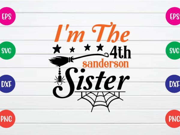 I’m the 4th sanderson sister svg t shirt design