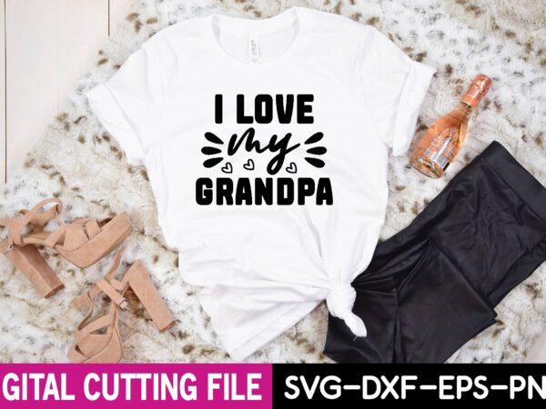 I love my grandpa svg t shirt