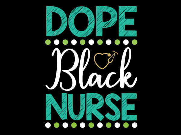 Dope black nurse t-shirt design