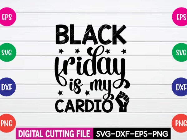 Black friday is my cardio svg t shirt design