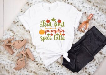 But first pumpkin spice latte svg t shirt