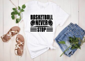 basketball never stop t shirt Design
