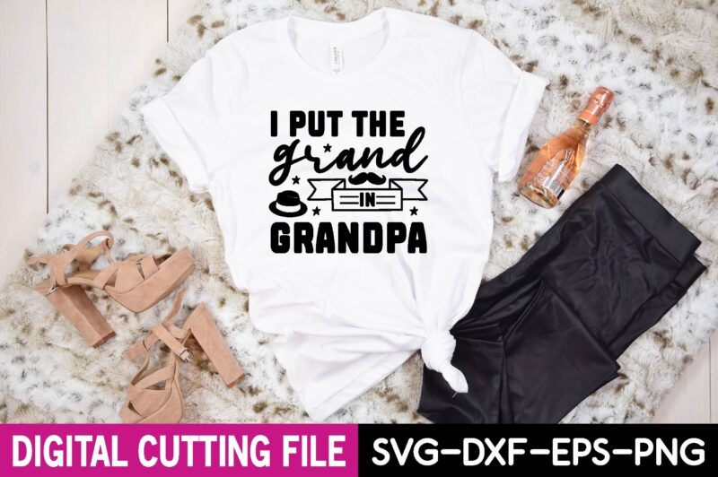 i put the grand in grandpa svg t shirt