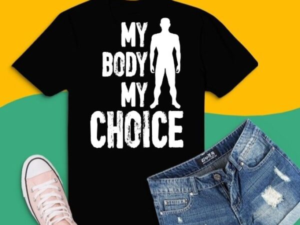 My body my choice no mask anti mask t-shirt mask anti mask t-shirt, activists gifts tees, useless mask, choice anti mask wearing,