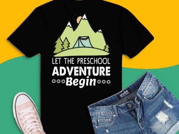 Let the preschool adventure begin teacher back to school t-shirt design svg,preschool first day of school apparel quotes png, vintage, outdoor, camping, school, teachers,cool for first day of preschool,