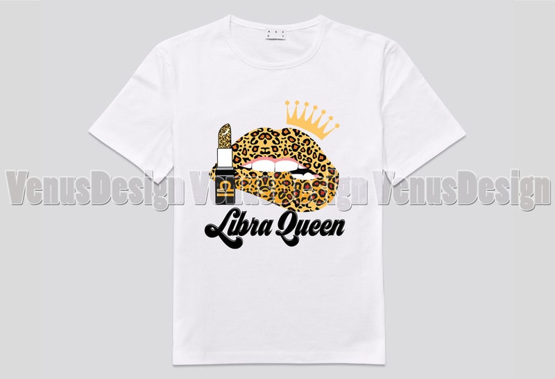 Download Libra Queen Leopard Lips Zodiac Birthday Editable Shirt Design Buy T Shirt Designs