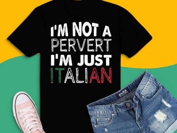 I’m not a pervert i’m just italian humor joke funny italian t-shirt design svg, i’m not a pervert i’m just italian,italian pride,