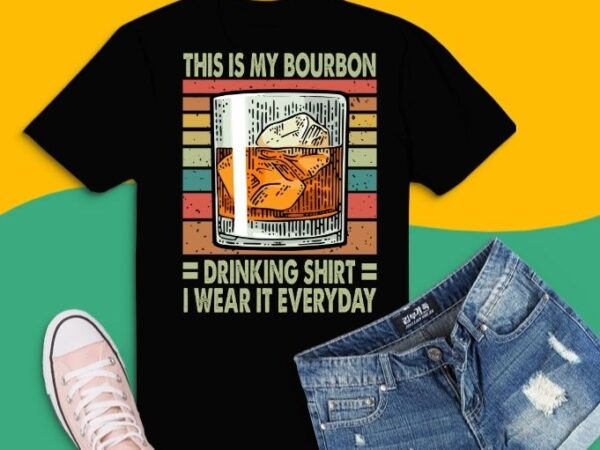 This is my bourbon drinking shirt i wear it everyday t-shirt design svg