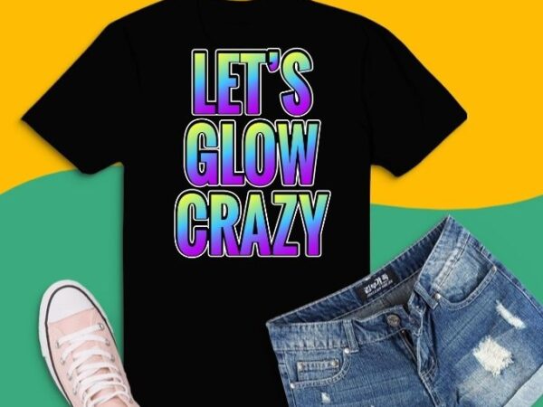 Let’s glow crazy halloween costume party style t-shirt design svg