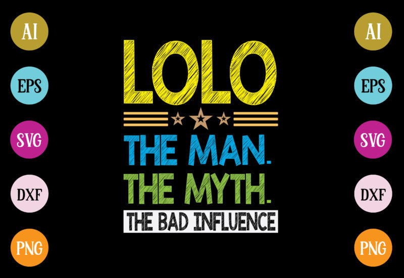 lolo the man the myth the bad influence t-shirt design