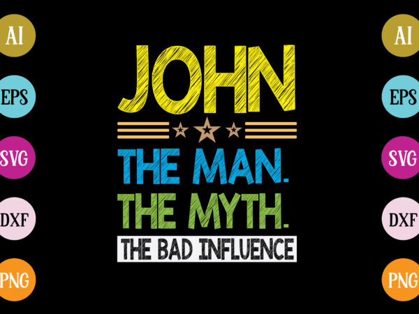 John the man the myth the bad influence t-shirt design