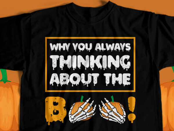 Why you always thinking about my boo t-shirt design