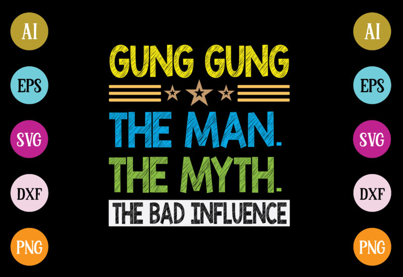 gung gung the man the myth the bad influence t-shirt design