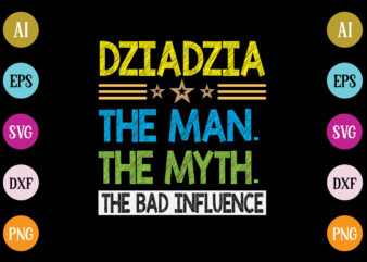 dziadzia the man the myth the bad influence t-shirt design