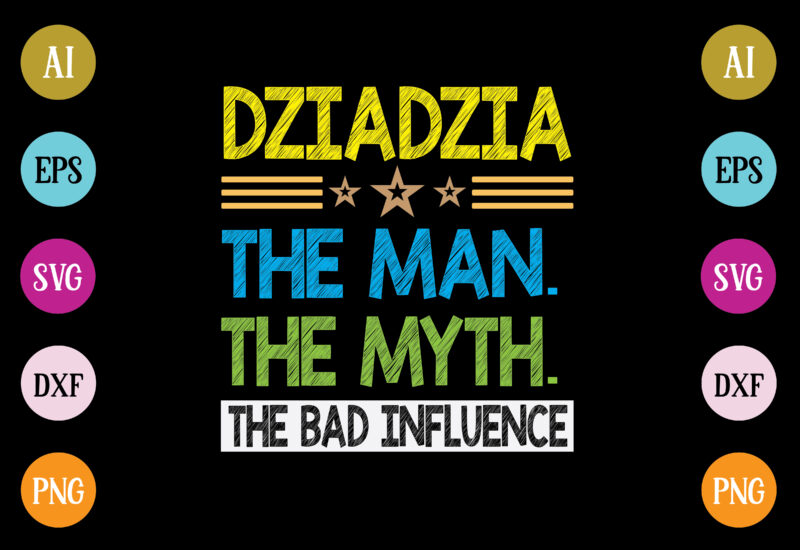 dziadzia the man the myth the bad influence t-shirt design