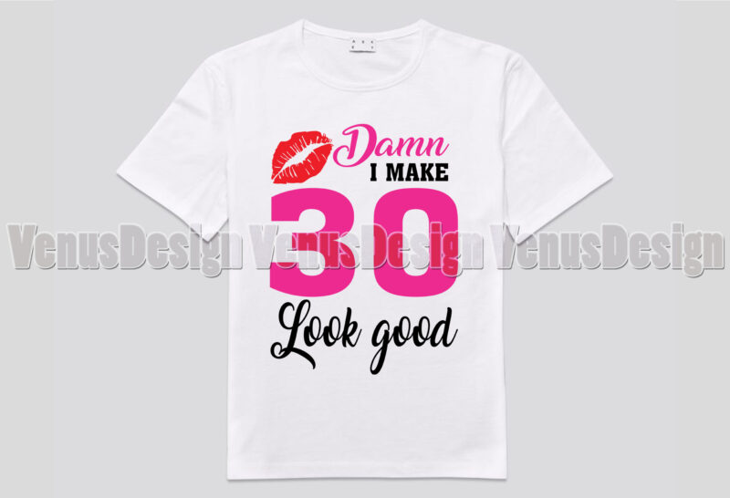 D*mn I Make 30 Look Good Editable Shirt Design