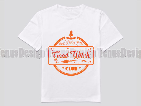 Proud member of the good witch club editable shirt design