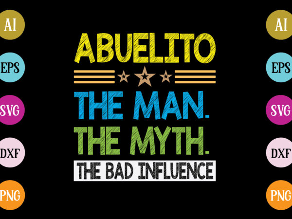 Abuelito the man the myth the bad influence t-shirt design